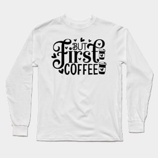 but first coffee Long Sleeve T-Shirt